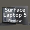 【Review】รีวิว Surface Laptop 5 สายทำงานต้องลอง แต่สายคุ้มต้องคิด!