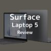 【Review】รีวิว Surface Laptop 5 สายทำงานต้องลอง แต่สายคุ้มต้องคิด!